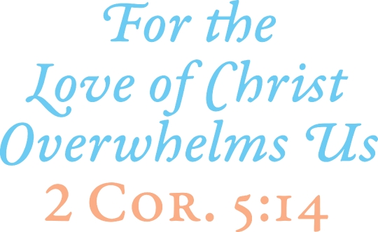 For the Love of Christ Overwhelms Us