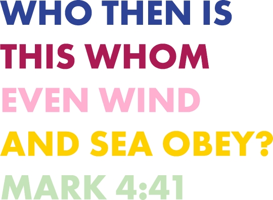 Who Then is This Whom Even Wind and Sea Obey